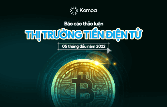 Báo cáo thảo luận thị trường Tiền điện tử 5 tháng đầu năm 2022