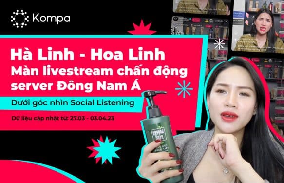 Hà Linh – Hoa Linh màn livestream chấn động server Đông Nam Á dưới góc nhìn Social Listening