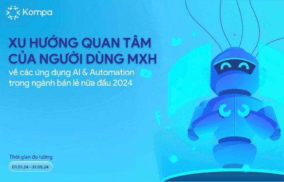 Báo cáo Xu hướng thảo luận về ứng dụng AI & Automation trong ngành Bán lẻ nữa đầu 2024